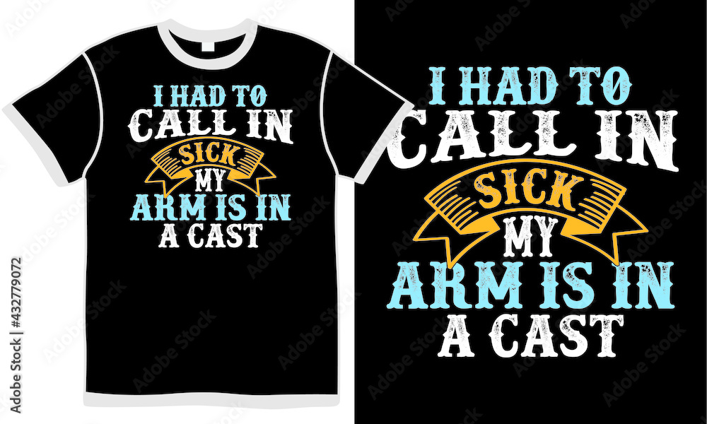 i had in call in sick my arm is in a cast t shirt design concept, arm quote i had in call in sick my arm is in a cast t shirt design concept, arm quote