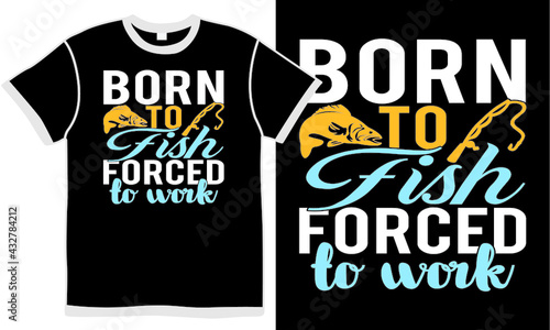 born to fish forced to work, born fishing emblems, fishing quote, fishing t shirt design