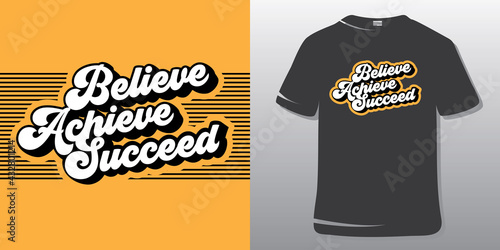 Inspirational Quote. T-shirt Design. Believe achieve succeed.