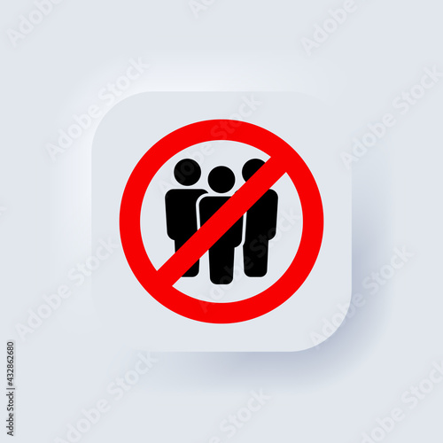 No crowd. Prohibition sign for quarantine. Group of people in prohibition sign. Ban on gathering people. Stop crowd icon. Vector. Public access restriction. Neumorphic UI UX. Neumorphism. Vector