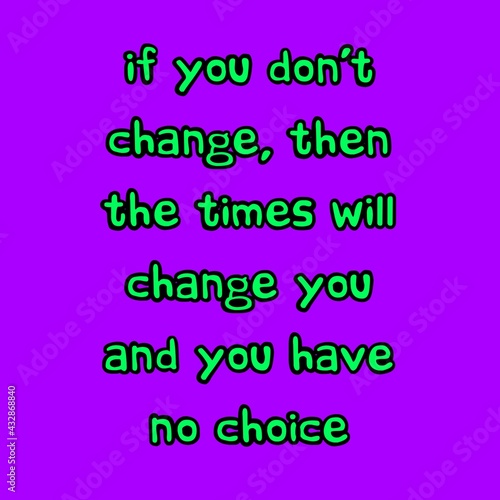 A typography text. If you don't change, then the time will change you and you have no choice on purple background