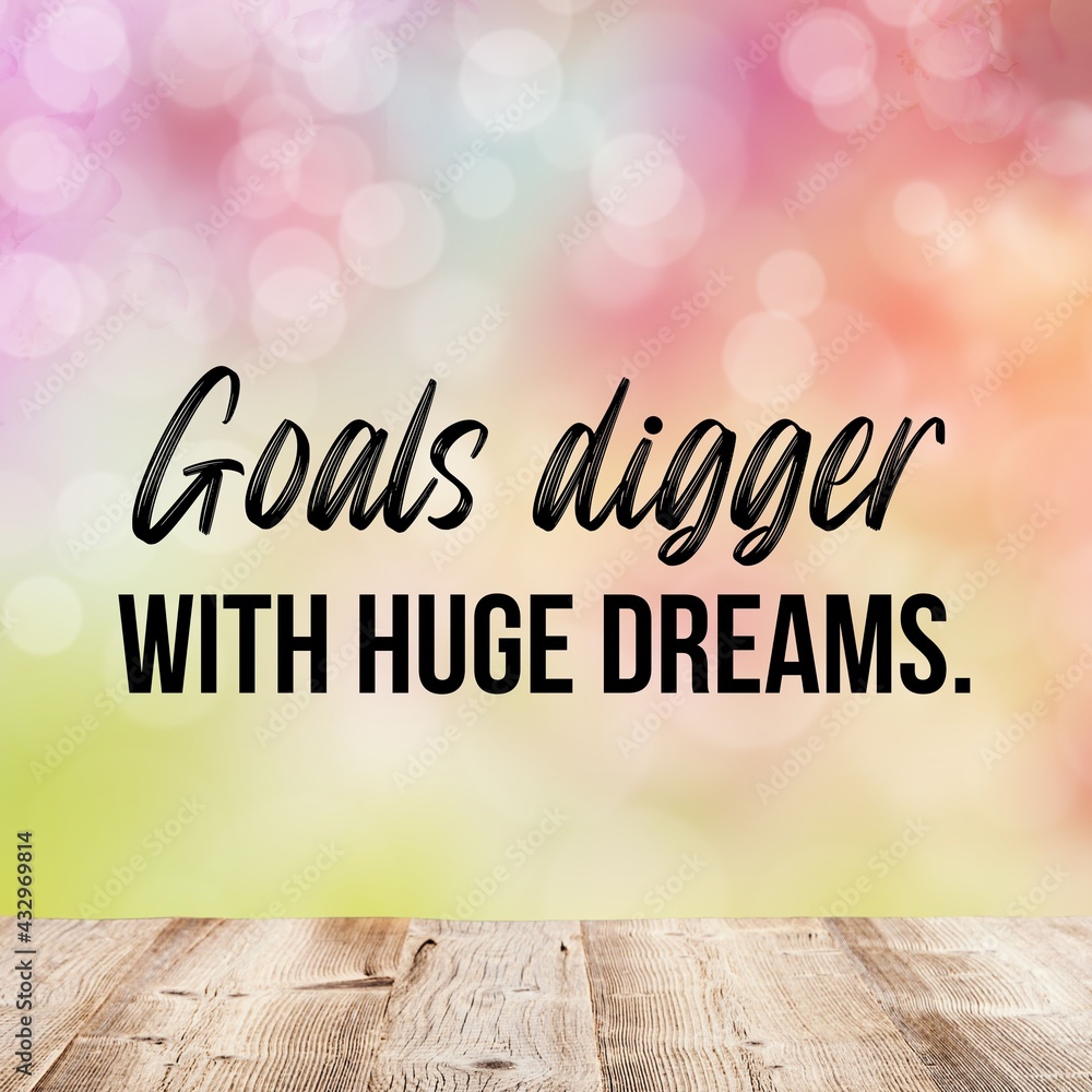 Goals digger with huge dreamsInspirational and motivational and quote