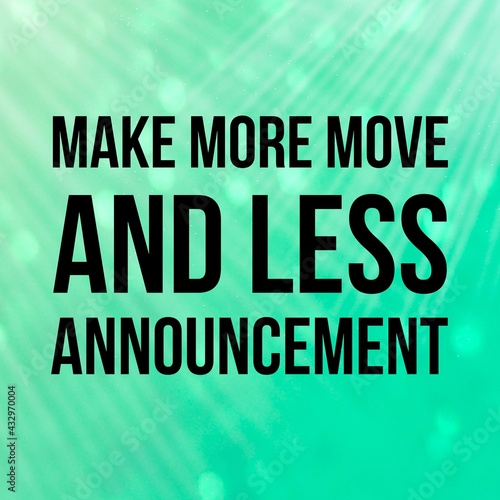 Make more move and less announcement: Inspirational and motivational and quote Design in high-resolution. Quote for social media.