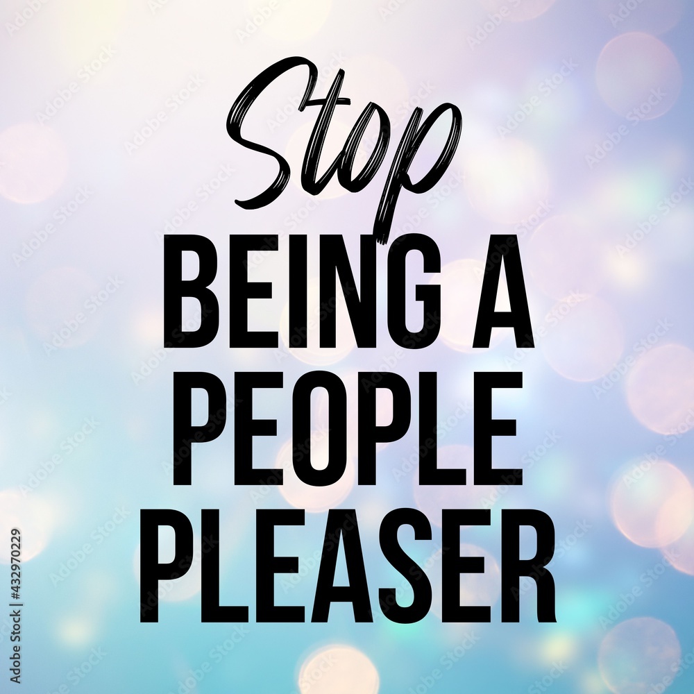 Stop being a people pleaser: Inspirational and motivational and quote Design in high-resolution.Quote for social media.
