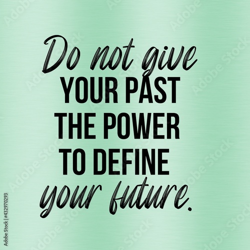 Do not give your past the power to define your future: Inspirational and motivational and quote Design in high-resolution.Quote for social media.