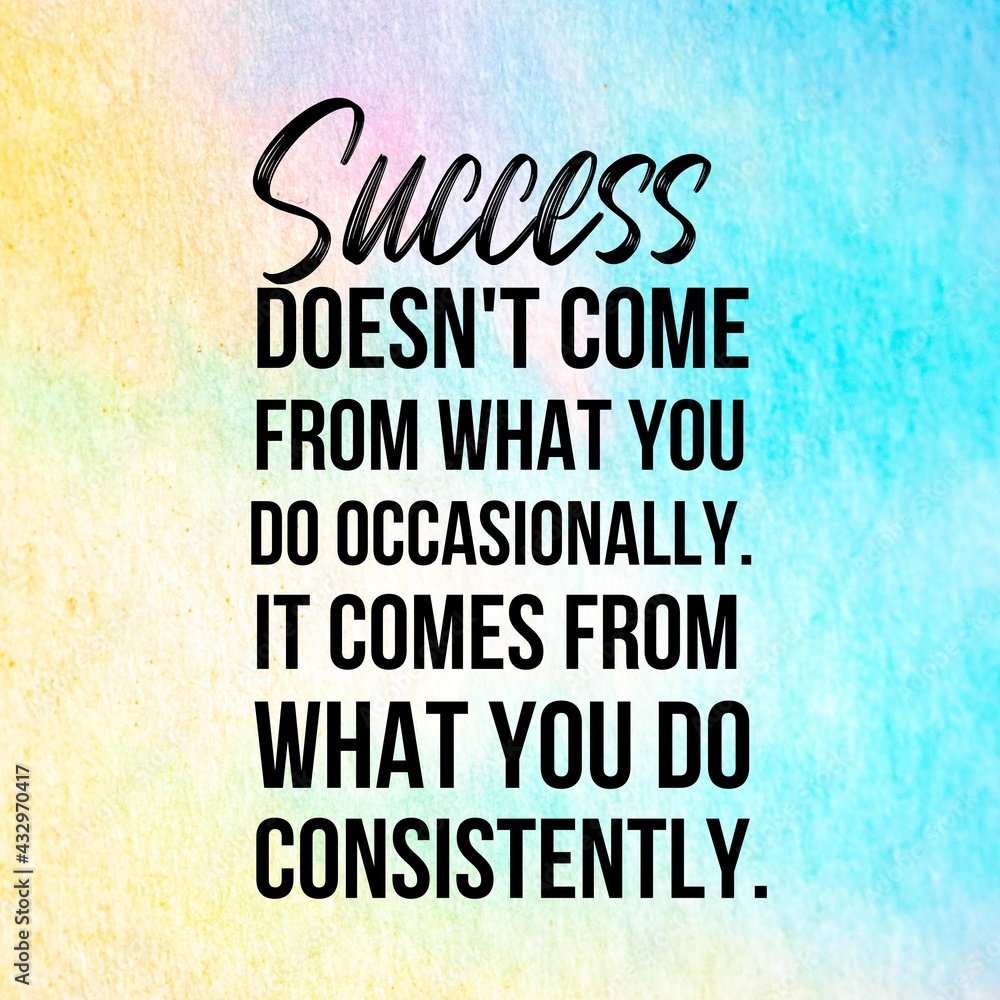 Success doesn't come from what you do occasionally.It comes from what ...