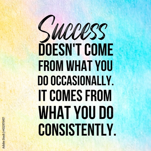 Success doesn't come from what you do occasionally.It comes from what you do consistently: Inspirational and motivational and quotes Design in high-resolution.Quote for social media.