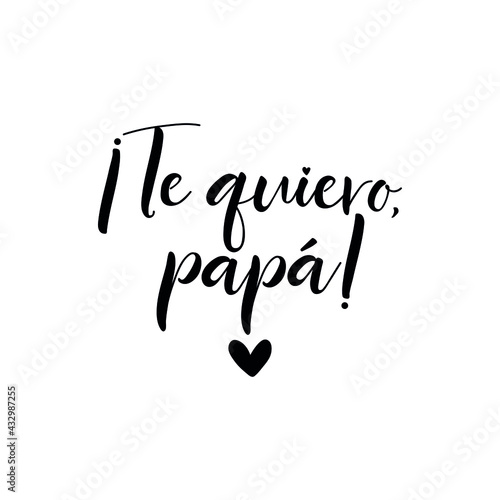 Text in Spanish - Love you, dad. Father's Day card. Holidays lettering. Ink illustration. Postcard design.