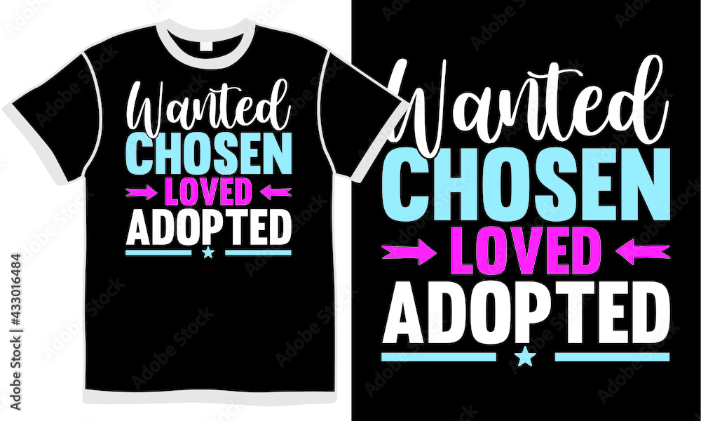 wanted chosen loved adopted, funny adopted animals, pet lover t shirt design saying wanted chosen loved adopted, funny adopted animals, pet lover t shirt design saying