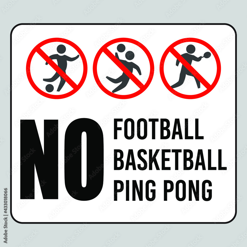 No Football, No Ping Pong, No Basketball allowed sign. Eps10 vector illustration. No Football, No Ping Pong, No Basketball allowed sign. Eps10 vector illustration.