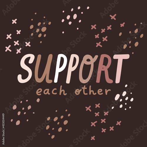 Support each other. Hand drawn vector poster against racism. Red letters lettering on white background.