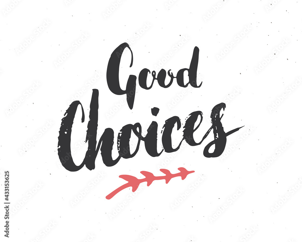 Fototapeta premium Good Choices lettering handwritten sign, Hand drawn grunge calligraphic text. Vector illustration