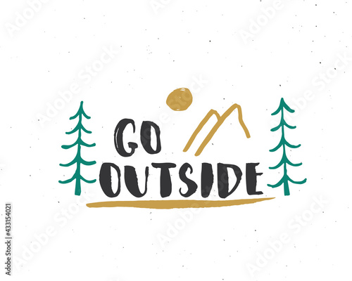 Go outside lettering handwritten sign, Hand drawn grunge calligraphic text, outdoor hiking adventure and mountains exploring, Vector illustration