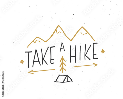 Take a hike lettering handwritten sign, Hand drawn grunge calligraphic text, outdoor hiking adventure and mountains exploring, Vector illustration
