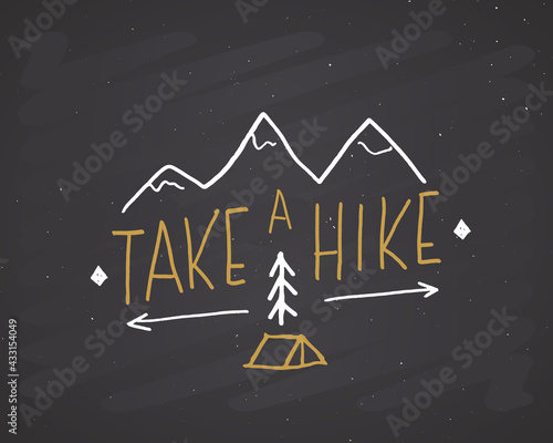 Take a hike lettering handwritten sign, Hand drawn grunge calligraphic text, outdoor hiking adventure and mountains exploring, Vector illustration on chalkboard background
