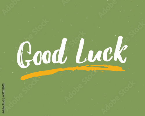 Good Luck lettering handwritten sign, Hand drawn grunge calligraphic text. Vector illustration