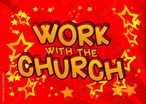 Work with the Church - comic book word on colorful pop art background. Retro style for prints, cards, posters, social media post, banner. Vector cartoon illustration.