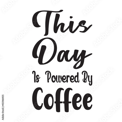 this day is powered by coffee quote letter