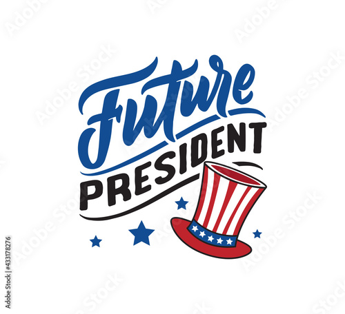 The quote and saying for Independence Day America. The baby lettering phrase - Future President