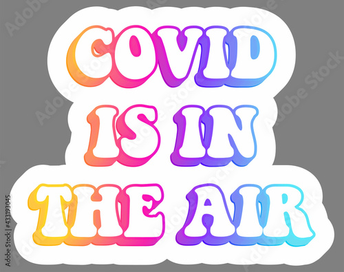 Covid is in the air. Sticker. Colorful and calligraphy illustration. Vector EPS10 or IPG.