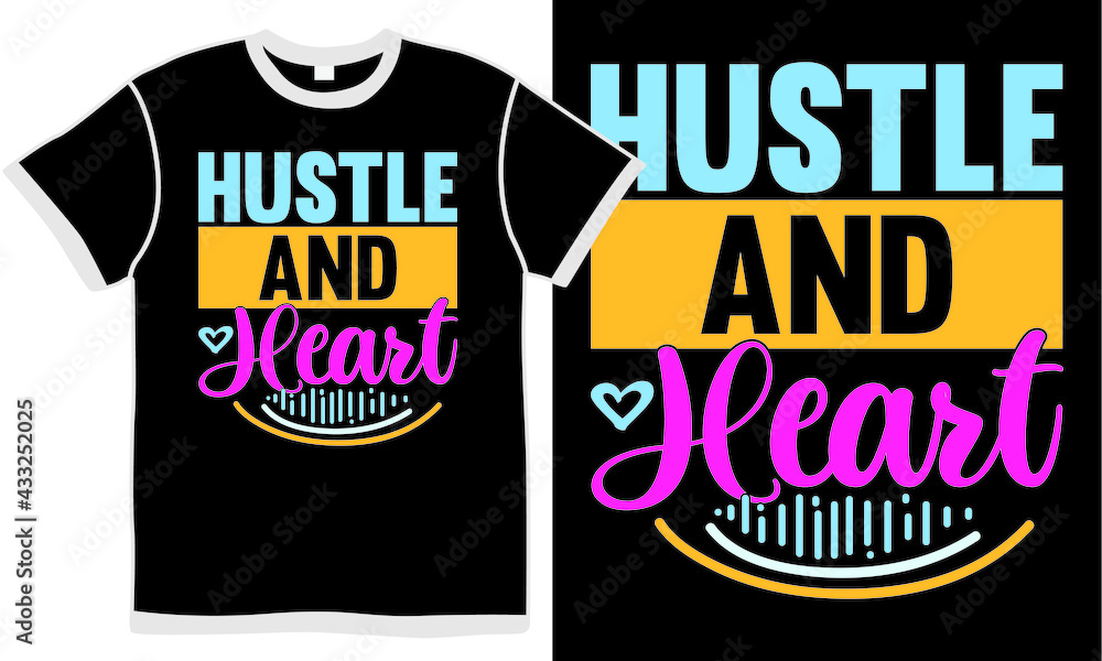 hustle and heart, positive life, love heart, hustle gift, hustle gift for love t shirt design concept hustle and heart, positive life, love heart, hustle gift, hustle gift for love t shirt design concept