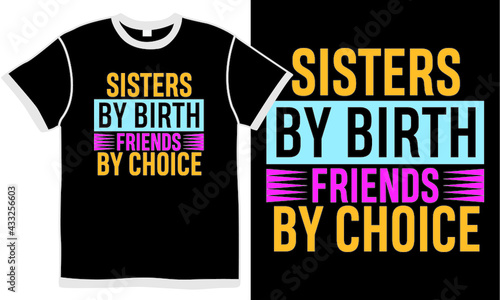 sister by birth friends by choice, birth friends design, birthday gift for sister, sister and friend birthday wishes t shirt design concept