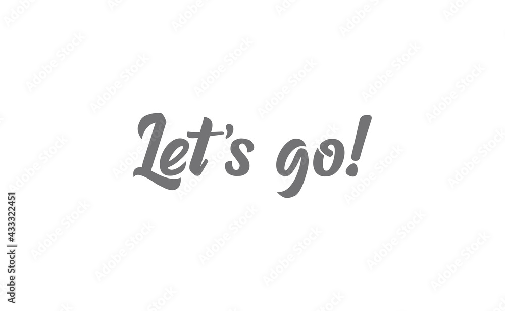 Let's go vector lettering. Hand drawn illustration phrase. Handwritten modern brush calligraphy for invitation and greeting card, t-shirt, prints and posters. Let's go vector lettering. Hand drawn illustration phrase. Handwritten modern brush calligraphy for invitation and greeting card, t-shirt, prints and posters.
