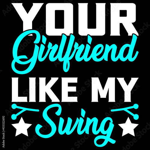 your girlfriend like my swing
