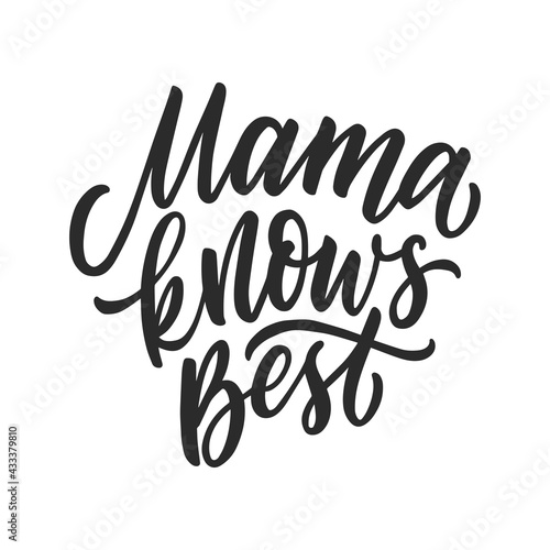 Mama knows best hand drawn lettering slogan for shirt, posters, mugs. Mothers quote.
