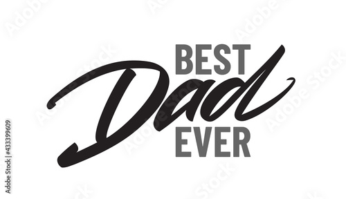 Vector type lettering composition Best Dad Ever. Happy Father's Day