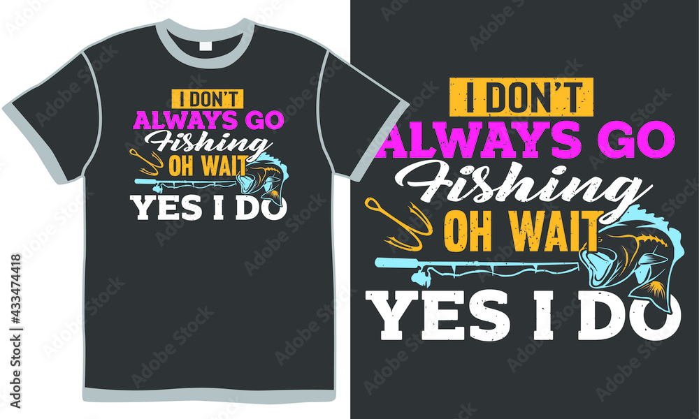 i don't always go fishing oh wait yes i do, ocean fish, fishing design, funny fisherman, father and son fishing vector illustration design i don't always go fishing oh wait yes i do, ocean fish, fishing design, funny fisherman, father and son fishing vector illustration design
