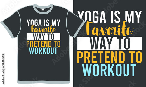yoga is my favorite way to pretend to workout, favorite way, yoga design, yoga poses, typographic yoga vintage design concept