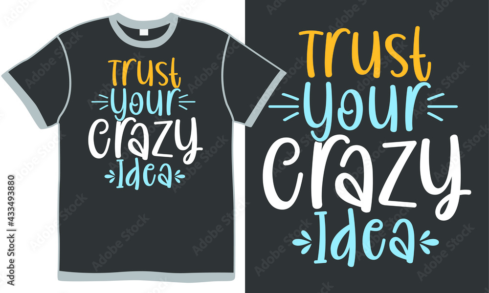 trust your crazy idea, love yourself, trust yourself, crazy design, crazy love, funny crazy gift, motivational and inspirational quote t shirt design concept trust your crazy idea, love yourself, trust yourself, crazy design, crazy love, funny crazy gift, motivational and inspirational quote t shirt design concept
