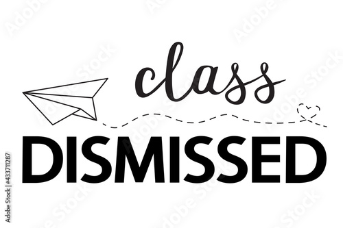 Class dismissed school vector concept on white. Black lettering and paper airplane isolated. Last day or end of school.