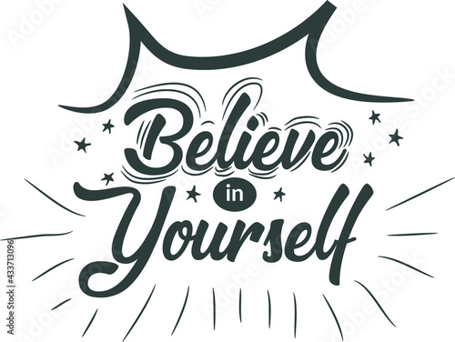 Lettering of message to human talent. Motivational message of believe in yourself.