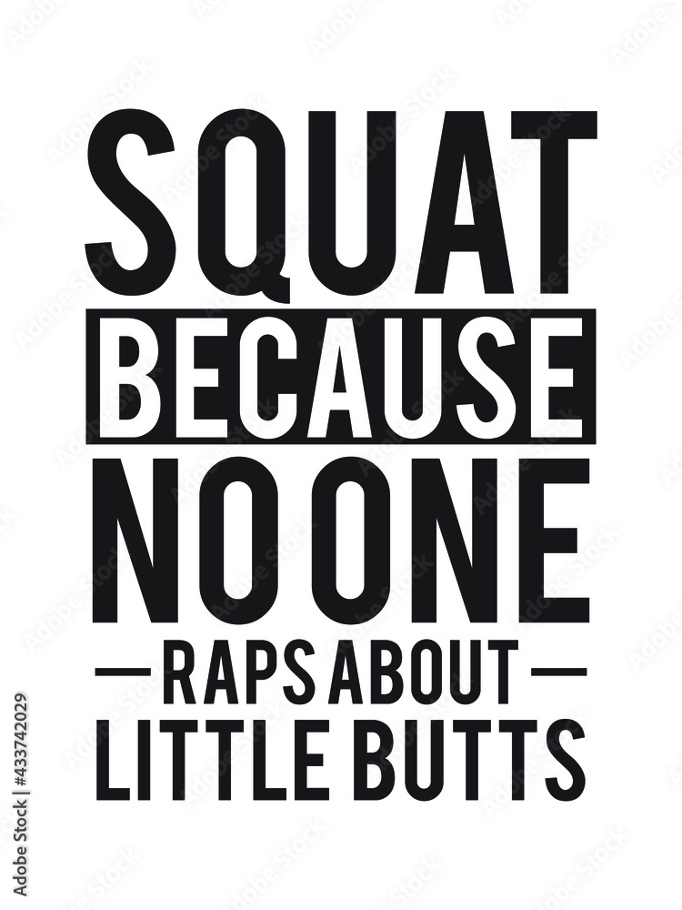 Squat because no one raps about little butts. Funny gym quote. Design element for poster, t-shirt print, card, advertising. Squat because no one raps about little butts. Funny gym quote. Design element for poster, t-shirt print, card, advertising.