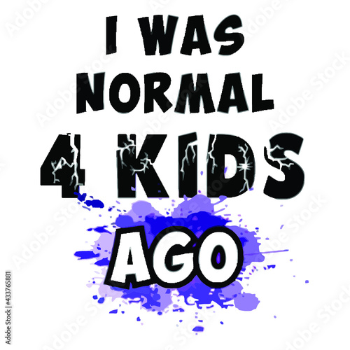 i was normal 4 kids ago womens organic poster design illustration vector Logo Vector Template Illustration Graphic Design design for documentation and printing