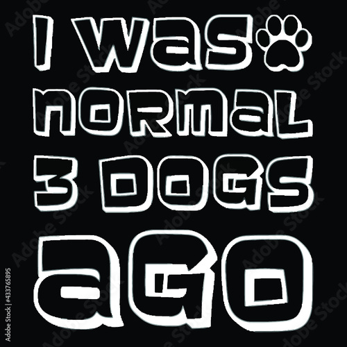 i was normal three dogs ago womens loose fit poster design illustration vector Logo Vector Template Illustration Graphic Design design for documentation and printing