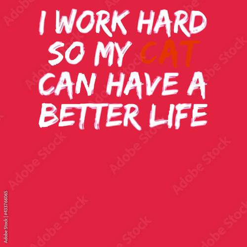 i work hard so my cat can have a better life lover poly cotton poster design illustration vector