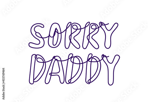 sorry Daddy.  vector lettering in the style of line art for father s day