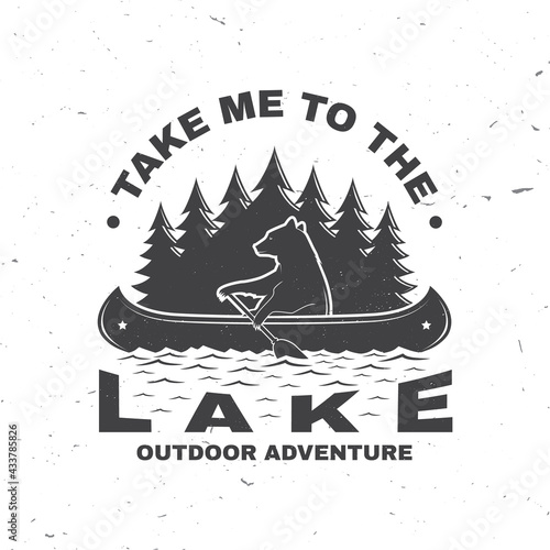 Take me to the lake. Camping quote. Vector. Concept for shirt or logo, print, stamp or tee. Vintage typography design with bear in canoe, lake and forest silhouette. Summer camp.