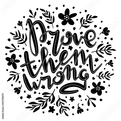 Prove them wrong. Inspirational handwritten quote surrounded by floral elements.