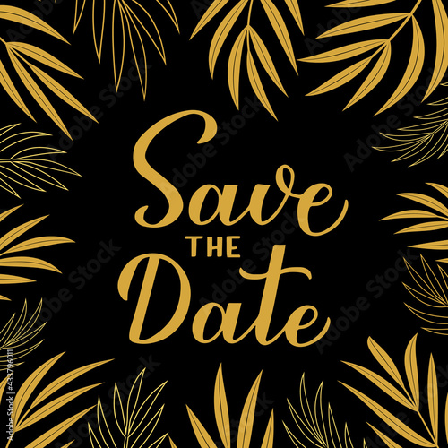Save the date card. Calligraphy hand lettering with gold floral frame. Vector design template for wedding, birthday, anniversary, bridal shower, invitation cards or announcement