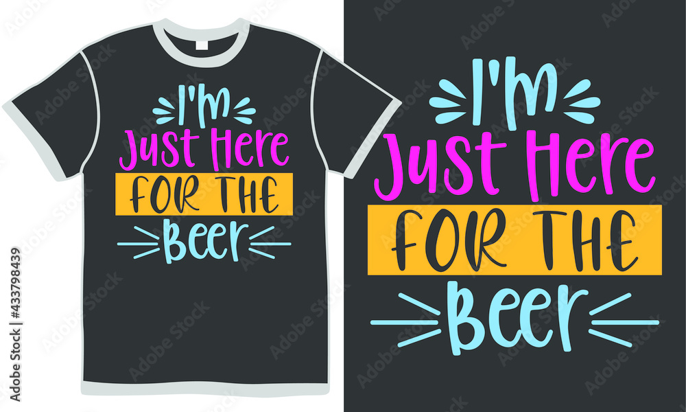 i'm just here for the beer, funny quotes food, alcohol drinks gift, beer lover design i'm just here for the beer, funny quotes food, alcohol drinks gift, beer lover design