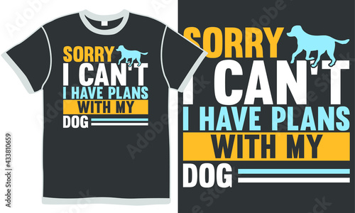 sorry i can't i have plans with my do, dog gift, doggy lover, best dog gift, puppy design concept