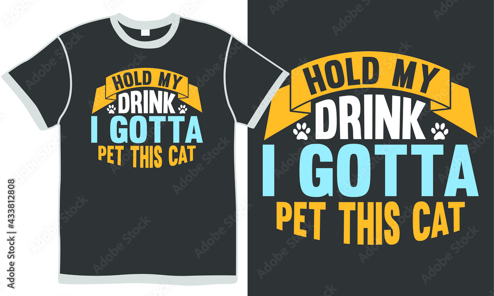 hold my drink i gotta pet this cat, drink clothing, pet cat, funny cat design, drink and cat quotes, cat lovers design hold my drink i gotta pet this cat, drink clothing, pet cat, funny cat design, drink and cat quotes, cat lovers design