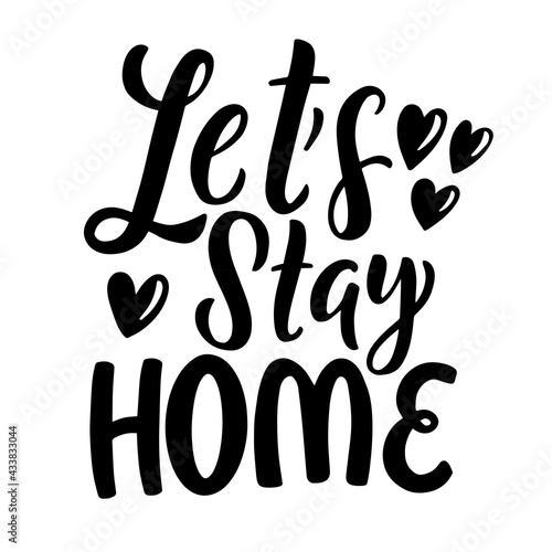 Lettering composition with inscription - lets stay home. Vector graphics on a white background. For the design of postcards, posters, prints on t-shirts, mugs, notebook covers, phones