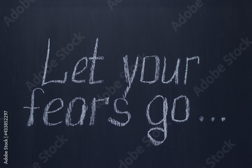 Chalkboard Writing Let your fears go ... Encouraging lettering