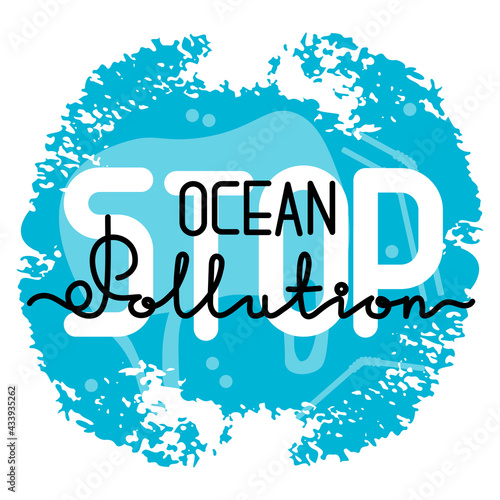 Vector motivation illustration. Stop ocean and sea pollution. Text on free brush spots.