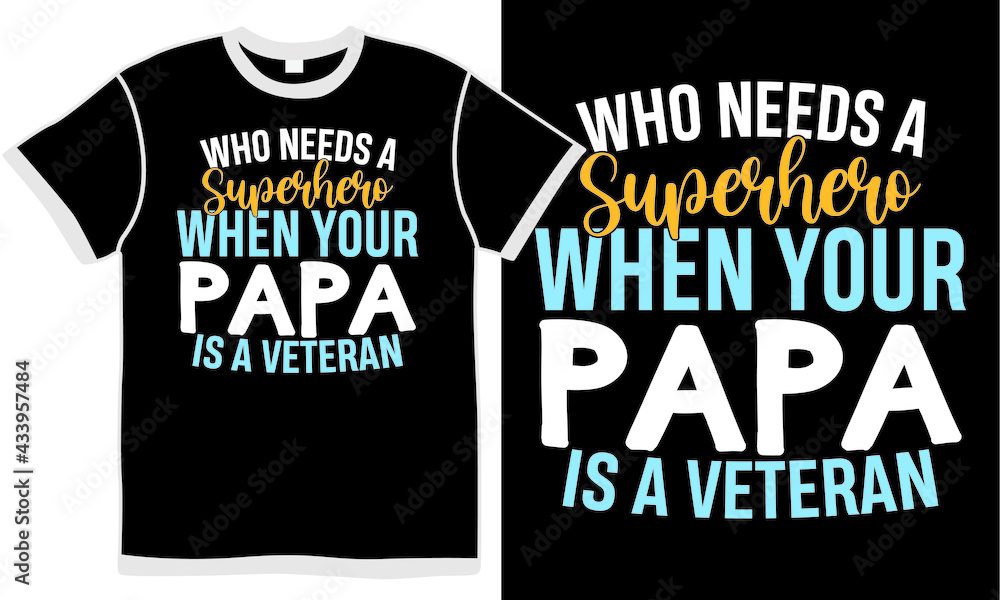 who needs a superhero when your papa is a veteran, love papa, family dad, best gifts for military dad, best dad t shirt design who needs a superhero when your papa is a veteran, love papa, family dad, best gifts for military dad, best dad t shirt design
